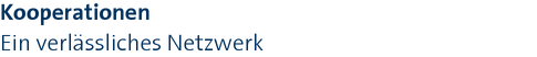 Kooperationen|Ein verlässliches Netzwerk Kooperationen|Ein verlässliches Netzwerk